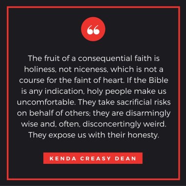 The-fruit-of-a-consequential-faith-is-holiness-Kenda-Dean